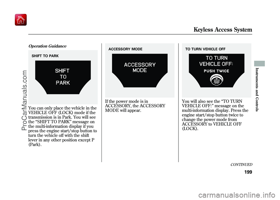 ACURA ZDX 2010 Owners Manual Operation GuidanceYou can only place the vehicle in the
VEHICLE OFF (LOCK) mode if the
transmission is in Park. You will see
the‘‘SHIFT TO PARK ’’message on
the multi-information display if yo ACURA ZDX 2010 Owners Manual Operation GuidanceYou can only place the vehicle in the
VEHICLE OFF (LOCK) mode if the
transmission is in Park. You will see
the‘‘SHIFT TO PARK ’’message on
the multi-information display if yo