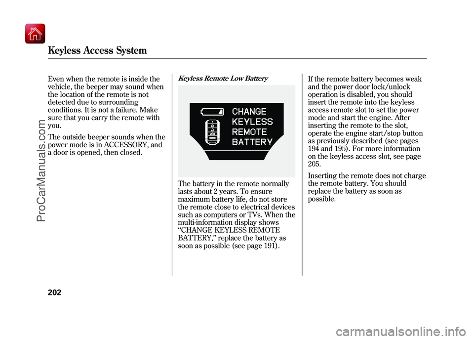 ACURA ZDX 2010 Owners Manual Even when the remote is inside the
vehicle, the beeper may sound when
the location of the remote is not
detected due to surrounding
conditions. It is not a failure. Make
sure that you carry the remote ACURA ZDX 2010 Owners Manual Even when the remote is inside the
vehicle, the beeper may sound when
the location of the remote is not
detected due to surrounding
conditions. It is not a failure. Make
sure that you carry the remote