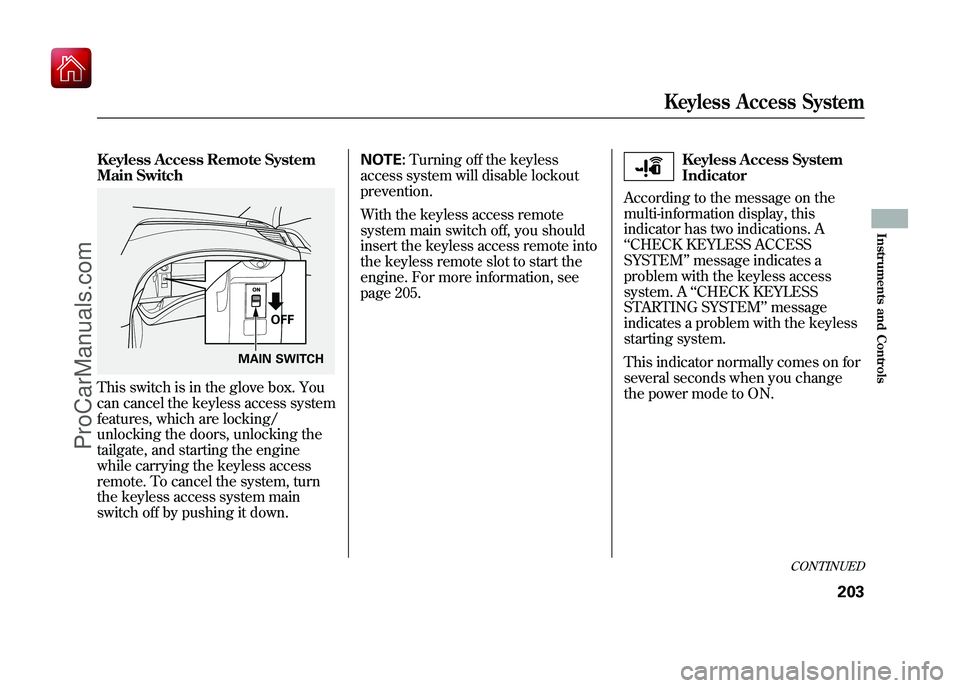 ACURA ZDX 2010 Owners Manual Keyless Access Remote System
Main SwitchThis switch is in the glove box. You
can cancel the keyless access system
features, which are locking/
unlocking the doors, unlocking the
tailgate, and starting ACURA ZDX 2010 Owners Manual Keyless Access Remote System
Main SwitchThis switch is in the glove box. You
can cancel the keyless access system
features, which are locking/
unlocking the doors, unlocking the
tailgate, and starting