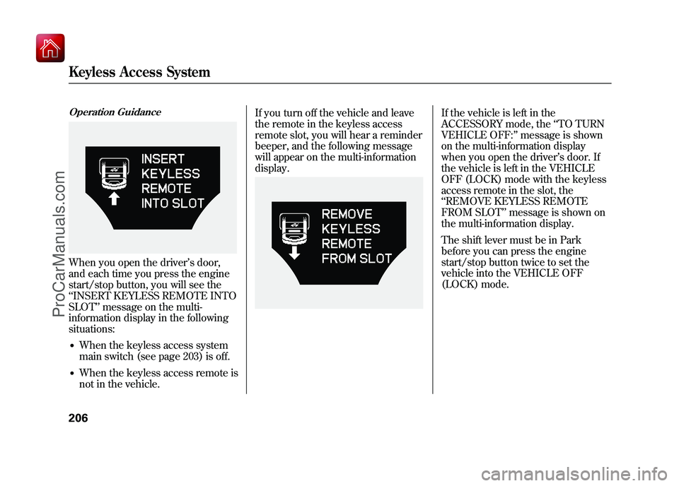 ACURA ZDX 2010 Owners Manual Operation GuidanceWhen you open the driver’s door,
and each time you press the engine
start/stop button, you will see the
‘‘ INSERT KEYLESS REMOTE INTO
SLOT’’ message on the multi-
informati ACURA ZDX 2010 Owners Manual Operation GuidanceWhen you open the driver’s door,
and each time you press the engine
start/stop button, you will see the
‘‘ INSERT KEYLESS REMOTE INTO
SLOT’’ message on the multi-
informati