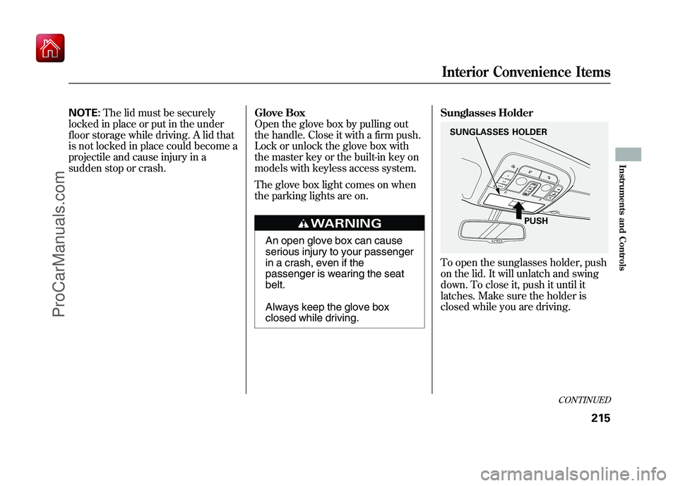 ACURA ZDX 2010 Owners Manual NOTE:The lid must be securely
locked in place or put in the under
floor storage while driving. A lid that
is not locked in place could become a
projectile and cause injury in a
sudden stop or crash. G ACURA ZDX 2010 Owners Manual NOTE:The lid must be securely
locked in place or put in the under
floor storage while driving. A lid that
is not locked in place could become a
projectile and cause injury in a
sudden stop or crash. G