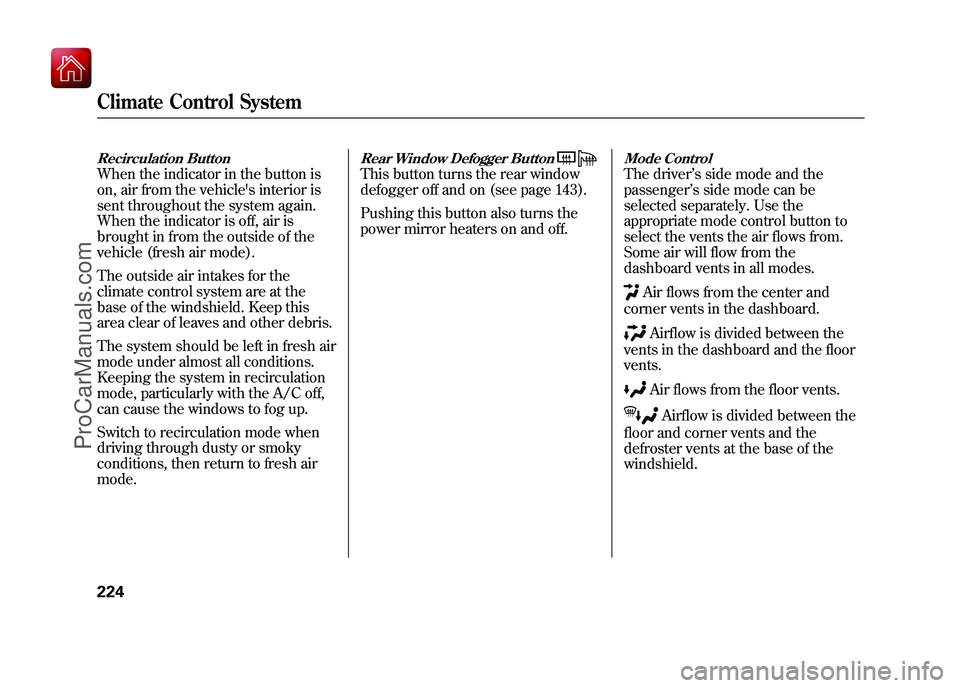 ACURA ZDX 2010 Owners Manual Recirculation ButtonWhen the indicator in the button is
on, air from the vehicles interior is
sent throughout the system again.
When the indicator is off, air is
brought in from the outside of the
ve ACURA ZDX 2010 Owners Manual Recirculation ButtonWhen the indicator in the button is
on, air from the vehicles interior is
sent throughout the system again.
When the indicator is off, air is
brought in from the outside of the
ve
