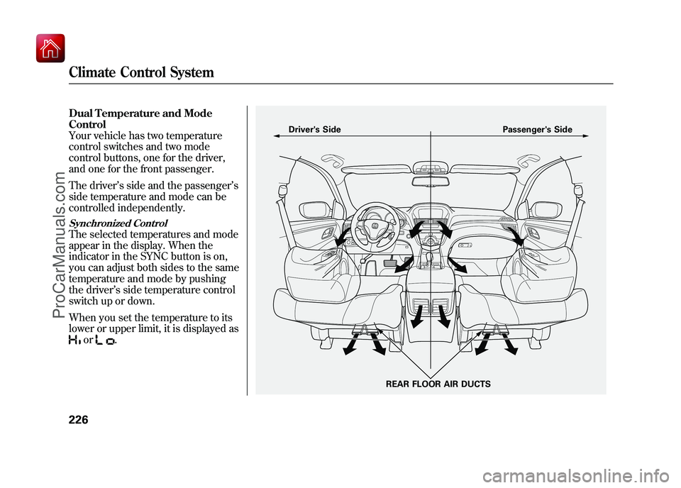 ACURA ZDX 2010 Owners Manual Dual Temperature and Mode
Control
Your vehicle has two temperature
control switches and two mode
control buttons, one for the driver,
and one for the front passenger.
The driver’s side and the passe ACURA ZDX 2010 Owners Manual Dual Temperature and Mode
Control
Your vehicle has two temperature
control switches and two mode
control buttons, one for the driver,
and one for the front passenger.
The driver’s side and the passe