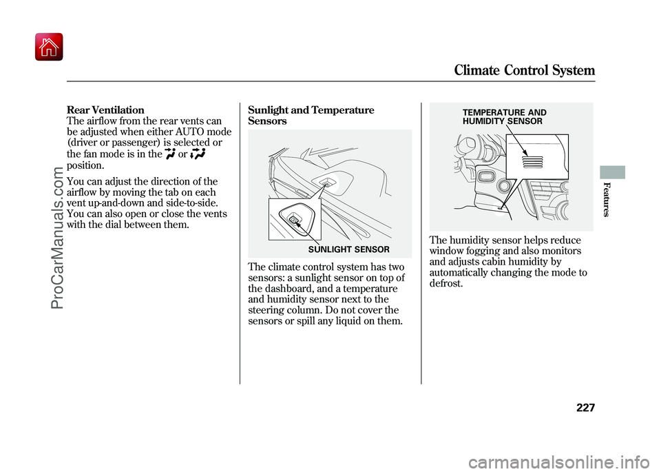 ACURA ZDX 2010 Owners Manual Rear Ventilation
The airflow from the rear vents can
be adjusted when either AUTO mode
(driver or passenger) is selected or
the fan mode is in the
or
position.
You can adjust the direction of the
airf ACURA ZDX 2010 Owners Manual Rear Ventilation
The airflow from the rear vents can
be adjusted when either AUTO mode
(driver or passenger) is selected or
the fan mode is in the
or
position.
You can adjust the direction of the
airf