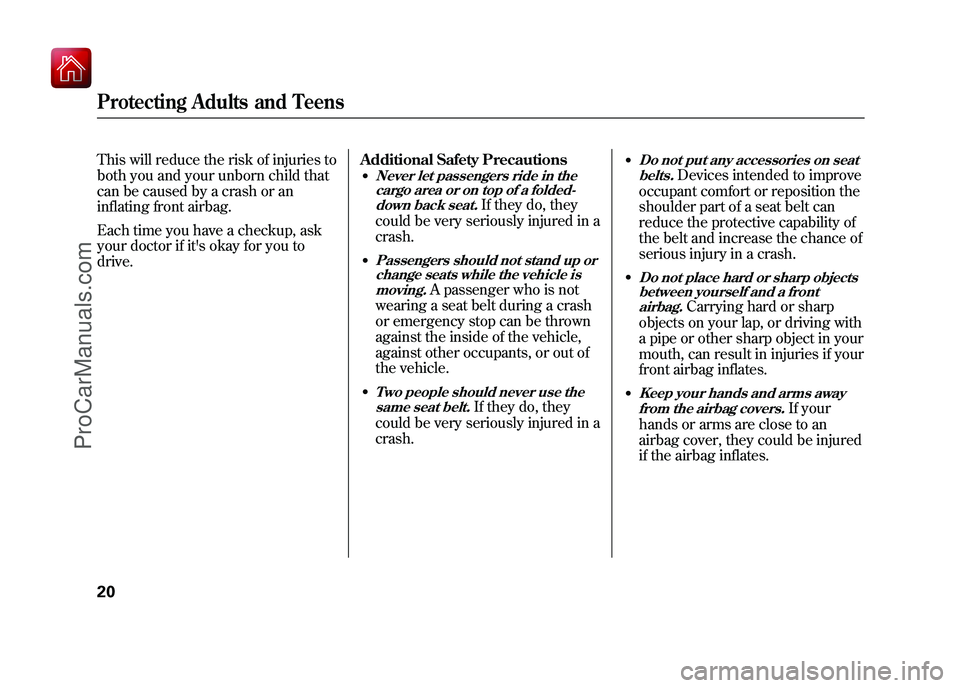 ACURA ZDX 2010  Owners Manual This will reduce the risk of injuries to
both you and your unborn child that
can be caused by a crash or an
inflating front airbag.
Each time you have a checkup, ask
your doctor if its okay for you t