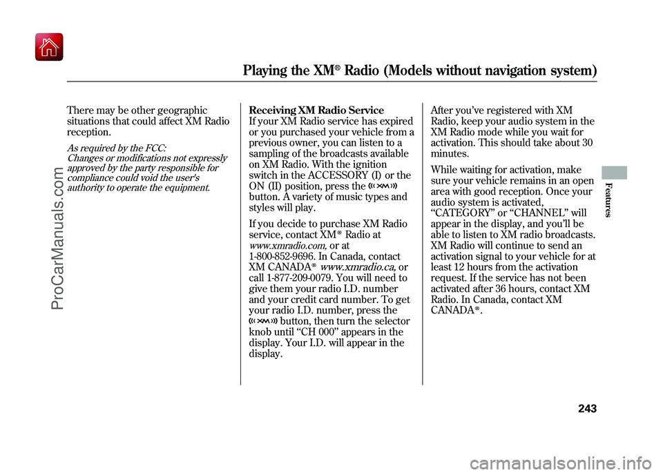 ACURA ZDX 2010 Owners Manual There may be other geographic
situations that could affect XM Radio
reception.As required by the FCC:Changes or modifications not expressly
approved by the party responsible forcompliance could void t ACURA ZDX 2010 Owners Manual There may be other geographic
situations that could affect XM Radio
reception.As required by the FCC:Changes or modifications not expressly
approved by the party responsible forcompliance could void t