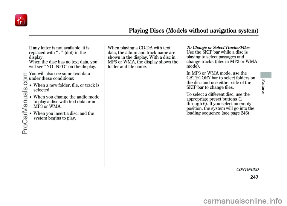 ACURA ZDX 2010 Owners Guide If any letter is not available, it is
replaced with‘‘.’’ (dot) in the
display.
When the disc has no text data, you
will see ‘‘NO INFO ’’on the display.
You will also see some text data ACURA ZDX 2010 Owners Guide If any letter is not available, it is
replaced with‘‘.’’ (dot) in the
display.
When the disc has no text data, you
will see ‘‘NO INFO ’’on the display.
You will also see some text data