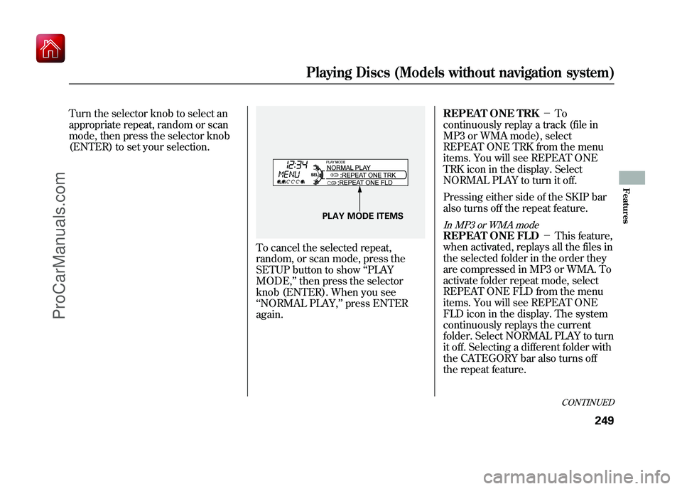 ACURA ZDX 2010 Owners Guide Turn the selector knob to select an
appropriate repeat, random or scan
mode, then press the selector knob
(ENTER) to set your selection.
To cancel the selected repeat,
random, or scan mode, press the
ACURA ZDX 2010 Owners Guide Turn the selector knob to select an
appropriate repeat, random or scan
mode, then press the selector knob
(ENTER) to set your selection.
To cancel the selected repeat,
random, or scan mode, press the