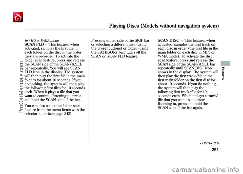 ACURA ZDX 2010 Owners Guide In MP3 or WMA modeSCAN FLD-This feature, when
activated, samples the first file in
each folder on the disc in the order
they are recorded. To activate the
folder scan feature, press and release
the ACURA ZDX 2010 Owners Guide In MP3 or WMA modeSCAN FLD-This feature, when
activated, samples the first file in
each folder on the disc in the order
they are recorded. To activate the
folder scan feature, press and release
the