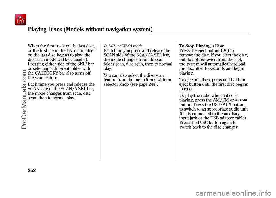 ACURA ZDX 2010 Owners Guide When the first track on the last disc,
or the first file in the last main folder
on the last disc begins to play, the
disc scan mode will be canceled.
Pressing either side of the SKIP bar
or selecting ACURA ZDX 2010 Owners Guide When the first track on the last disc,
or the first file in the last main folder
on the last disc begins to play, the
disc scan mode will be canceled.
Pressing either side of the SKIP bar
or selecting