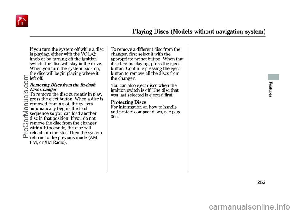 ACURA ZDX 2010 Owners Guide If you turn the system off while a disc
is playing, either with the VOL/knob or by turning off the ignition
switch, the disc will stay in the drive.
When you turn the system back on,
the disc will beg ACURA ZDX 2010 Owners Guide If you turn the system off while a disc
is playing, either with the VOL/knob or by turning off the ignition
switch, the disc will stay in the drive.
When you turn the system back on,
the disc will beg