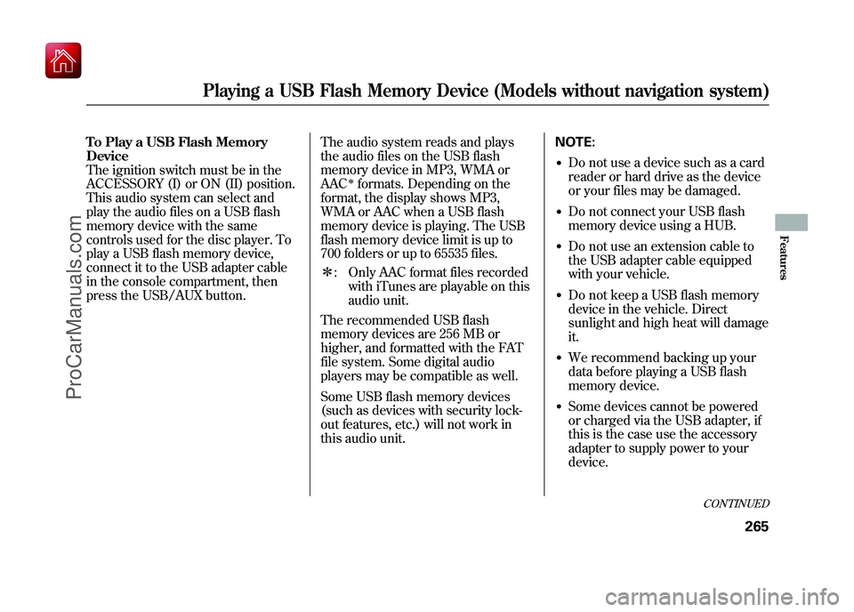 ACURA ZDX 2010 Service Manual To Play a USB Flash Memory
Device
The ignition switch must be in the
ACCESSORY (I) or ON (II) position.
This audio system can select and
play the audio files on a USB flash
memory device with the same ACURA ZDX 2010 Service Manual To Play a USB Flash Memory
Device
The ignition switch must be in the
ACCESSORY (I) or ON (II) position.
This audio system can select and
play the audio files on a USB flash
memory device with the same