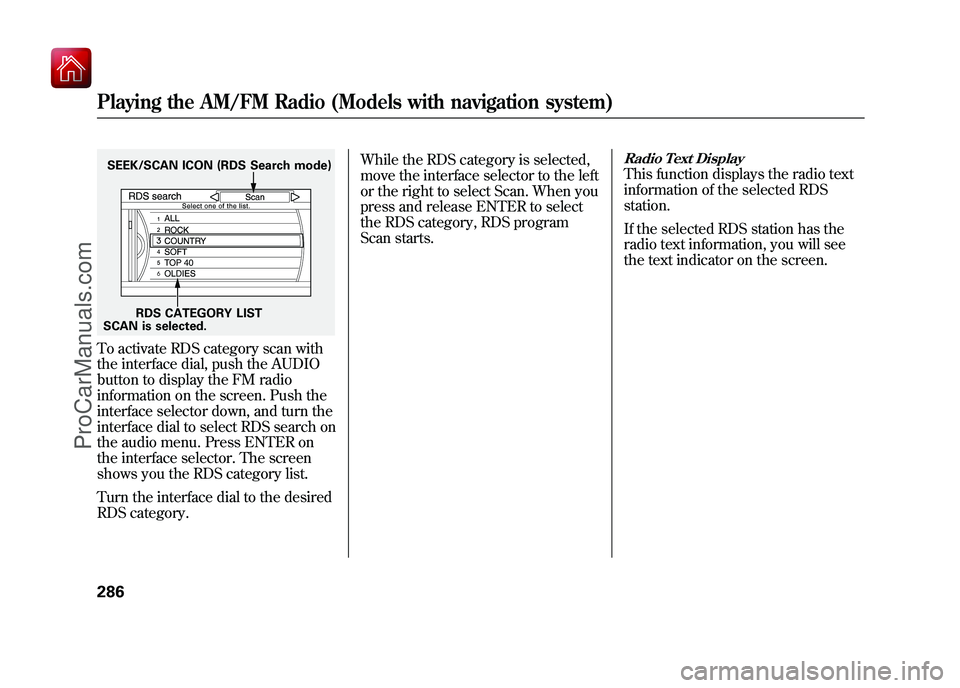 ACURA ZDX 2010 Manual PDF To activate RDS category scan with
the interface dial, push the AUDIO
button to display the FM radio
information on the screen. Push the
interface selector down, and turn the
interface dial to select 