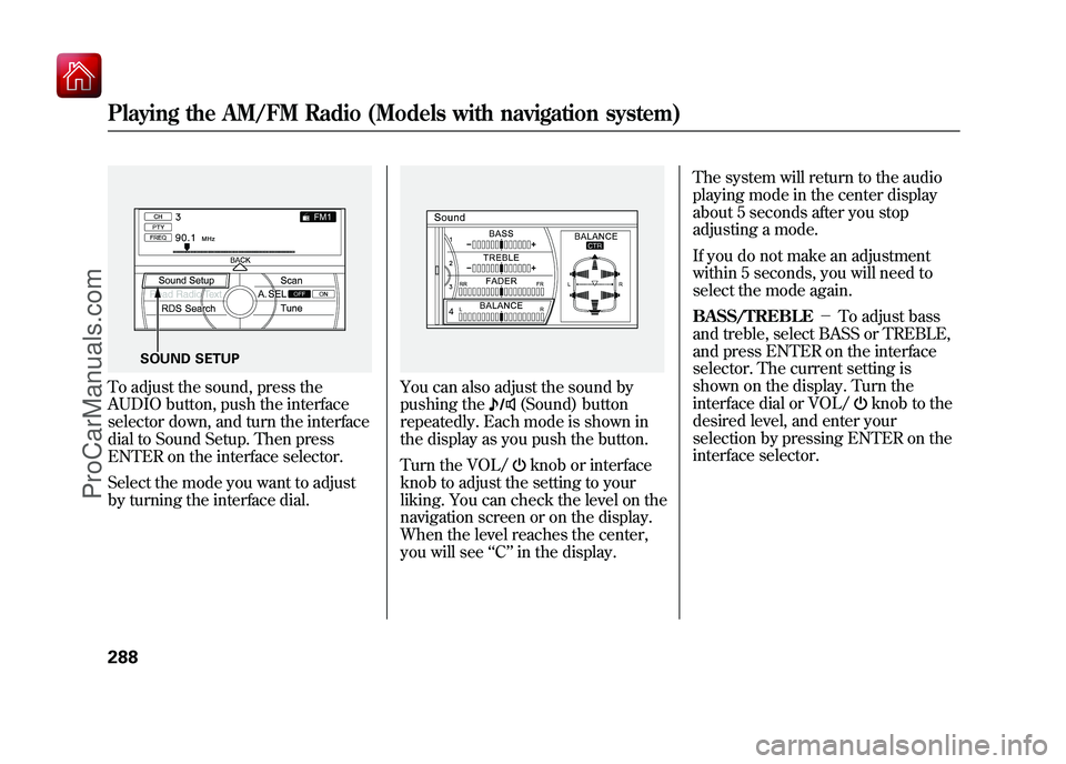ACURA ZDX 2010 Manual PDF To adjust the sound, press the
AUDIO button, push the interface
selector down, and turn the interface
dial to Sound Setup. Then press
ENTER on the interface selector.
Select the mode you want to adjus