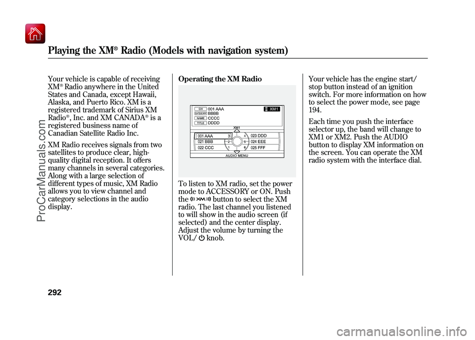ACURA ZDX 2010 Manual PDF Your vehicle is capable of receiving
XM
®Radio anywhere in the United
States and Canada, except Hawaii,
Alaska, and Puerto Rico. XM is a
registered trademark of Sirius XM
Radio®, Inc. and XM CANADA
