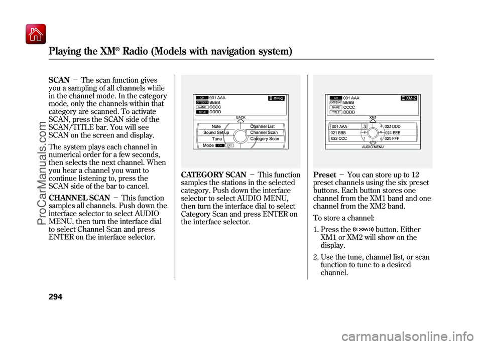 ACURA ZDX 2010 Manual PDF SCAN－The scan function gives
you a sampling of all channels while
in the channel mode. In the category
mode, only the channels within that
category are scanned. To activate
SCAN, press the SCAN side