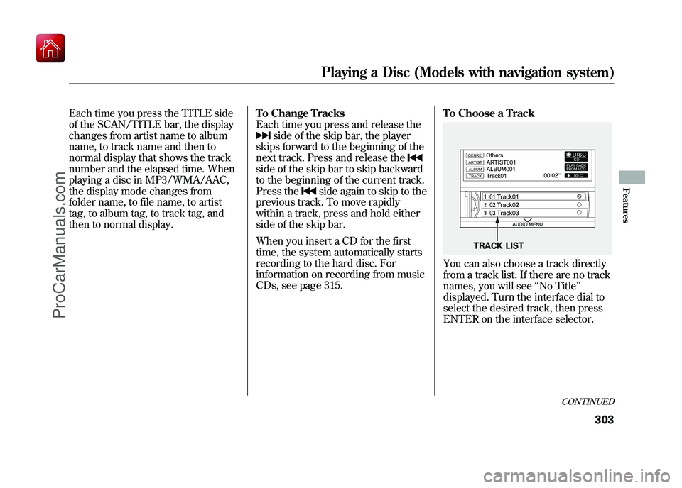 ACURA ZDX 2010 Manual Online Each time you press the TITLE side
of the SCAN/TITLE bar, the display
changes from artist name to album
name, to track name and then to
normal display that shows the track
number and the elapsed time. ACURA ZDX 2010 Manual Online Each time you press the TITLE side
of the SCAN/TITLE bar, the display
changes from artist name to album
name, to track name and then to
normal display that shows the track
number and the elapsed time.