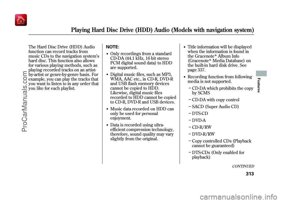 ACURA ZDX 2010 Owners Manual The Hard Disc Drive (HDD) Audio
function can record tracks from
music CDs to the navigation system’s
hard disc. This function also allows
for various playing methods, such as
playing recorded tracks ACURA ZDX 2010 Owners Manual The Hard Disc Drive (HDD) Audio
function can record tracks from
music CDs to the navigation system’s
hard disc. This function also allows
for various playing methods, such as
playing recorded tracks