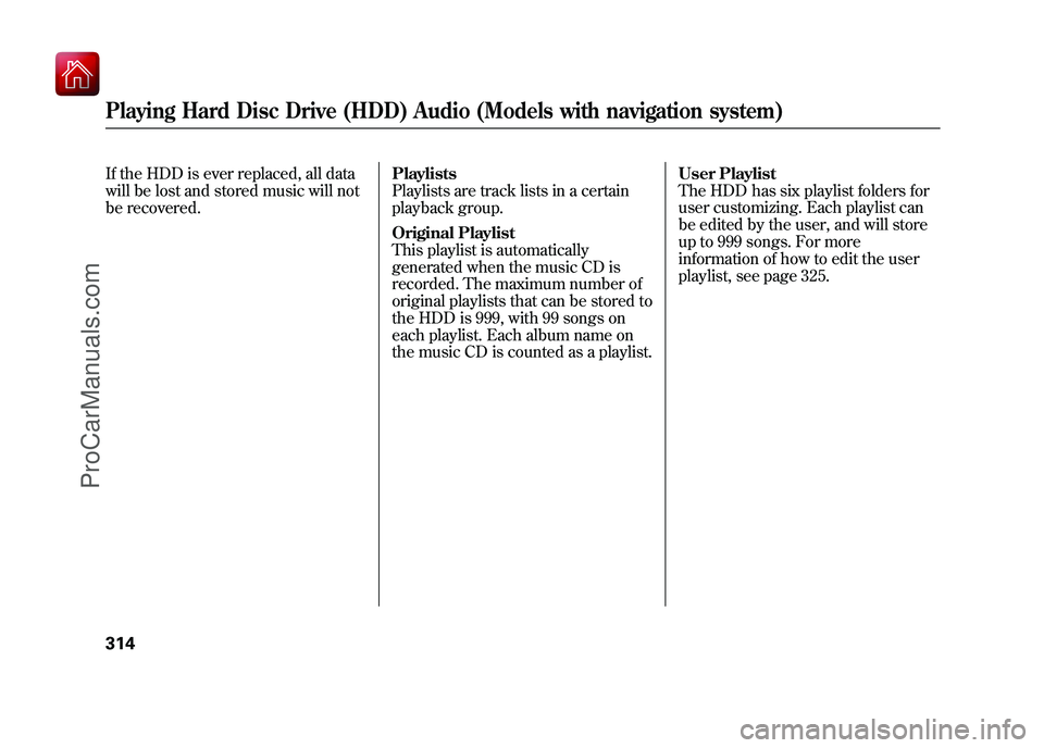 ACURA ZDX 2010 Owners Manual If the HDD is ever replaced, all data
will be lost and stored music will not
be recovered.Playlists
Playlists are track lists in a certain
playback group.
Original Playlist
This playlist is automatica ACURA ZDX 2010 Owners Manual If the HDD is ever replaced, all data
will be lost and stored music will not
be recovered.Playlists
Playlists are track lists in a certain
playback group.
Original Playlist
This playlist is automatica