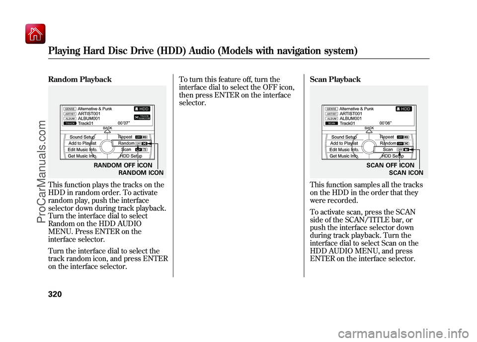 ACURA ZDX 2010 Owners Manual Random PlaybackThis function plays the tracks on the
HDD in random order. To activate
random play, push the interface
selector down during track playback.
Turn the interface dial to select
Random on t ACURA ZDX 2010 Owners Manual Random PlaybackThis function plays the tracks on the
HDD in random order. To activate
random play, push the interface
selector down during track playback.
Turn the interface dial to select
Random on t
