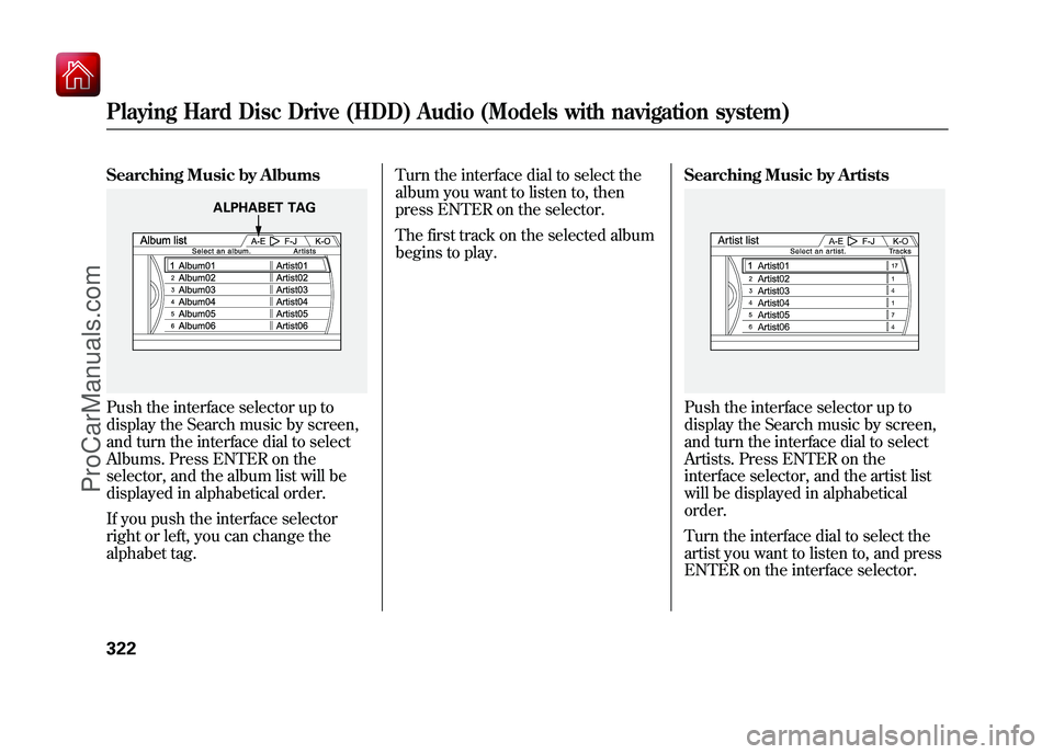 ACURA ZDX 2010 Owners Manual Searching Music by AlbumsPush the interface selector up to
display the Search music by screen,
and turn the interface dial to select
Albums. Press ENTER on the
selector, and the album list will be
dis ACURA ZDX 2010 Owners Manual Searching Music by AlbumsPush the interface selector up to
display the Search music by screen,
and turn the interface dial to select
Albums. Press ENTER on the
selector, and the album list will be
dis