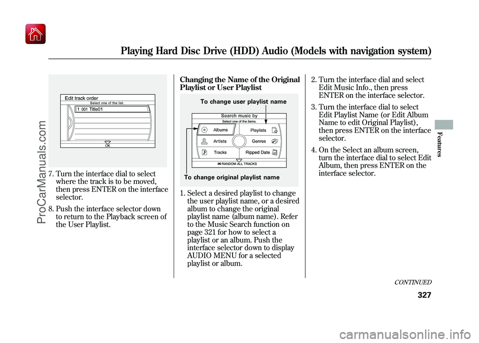 ACURA ZDX 2010 Owners Manual 7. Turn the interface dial to selectwhere the track is to be moved,
then press ENTER on the interface
selector.
8. Push the interface selector down to return to the Playback screen of
the User Playlis ACURA ZDX 2010 Owners Manual 7. Turn the interface dial to selectwhere the track is to be moved,
then press ENTER on the interface
selector.
8. Push the interface selector down to return to the Playback screen of
the User Playlis