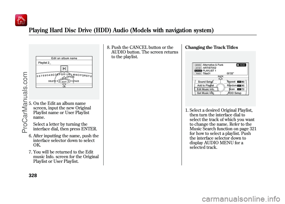 ACURA ZDX 2010 Owners Manual 5. On the Edit an album namescreen, input the new Original
Playlist name or User Playlist
name.
Select a letter by turning the
interface dial, then press ENTER.
6. After inputting the name, push the i ACURA ZDX 2010 Owners Manual 5. On the Edit an album namescreen, input the new Original
Playlist name or User Playlist
name.
Select a letter by turning the
interface dial, then press ENTER.
6. After inputting the name, push the i