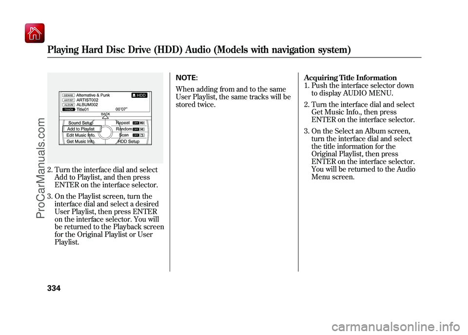 ACURA ZDX 2010 Owners Manual 2. Turn the interface dial and selectAdd to Playlist, and then press
ENTER on the interface selector.
3. On the Playlist screen, turn the interface dial and select a desired
User Playlist, then press ACURA ZDX 2010 Owners Manual 2. Turn the interface dial and selectAdd to Playlist, and then press
ENTER on the interface selector.
3. On the Playlist screen, turn the interface dial and select a desired
User Playlist, then press