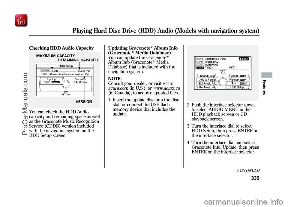 ACURA ZDX 2010 Owners Manual Checking HDD Audio CapacityYou can check the HDD Audio
capacity and remaining space as well
as the Gracenote Music Recognition
Service (CDDB) version included
with the navigation system on the
HDD Set ACURA ZDX 2010 Owners Manual Checking HDD Audio CapacityYou can check the HDD Audio
capacity and remaining space as well
as the Gracenote Music Recognition
Service (CDDB) version included
with the navigation system on the
HDD Set