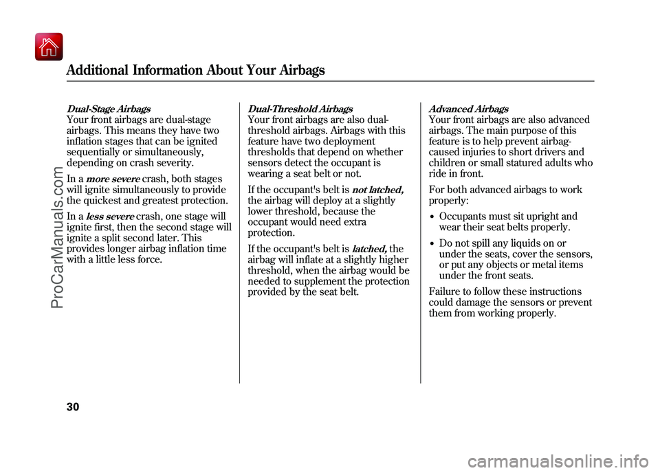 ACURA ZDX 2010  Owners Manual Dual-Stage AirbagsYour front airbags are dual-stage
airbags. This means they have two
inflation stages that can be ignited
sequentially or simultaneously,
depending on crash severity.
In a
more severe