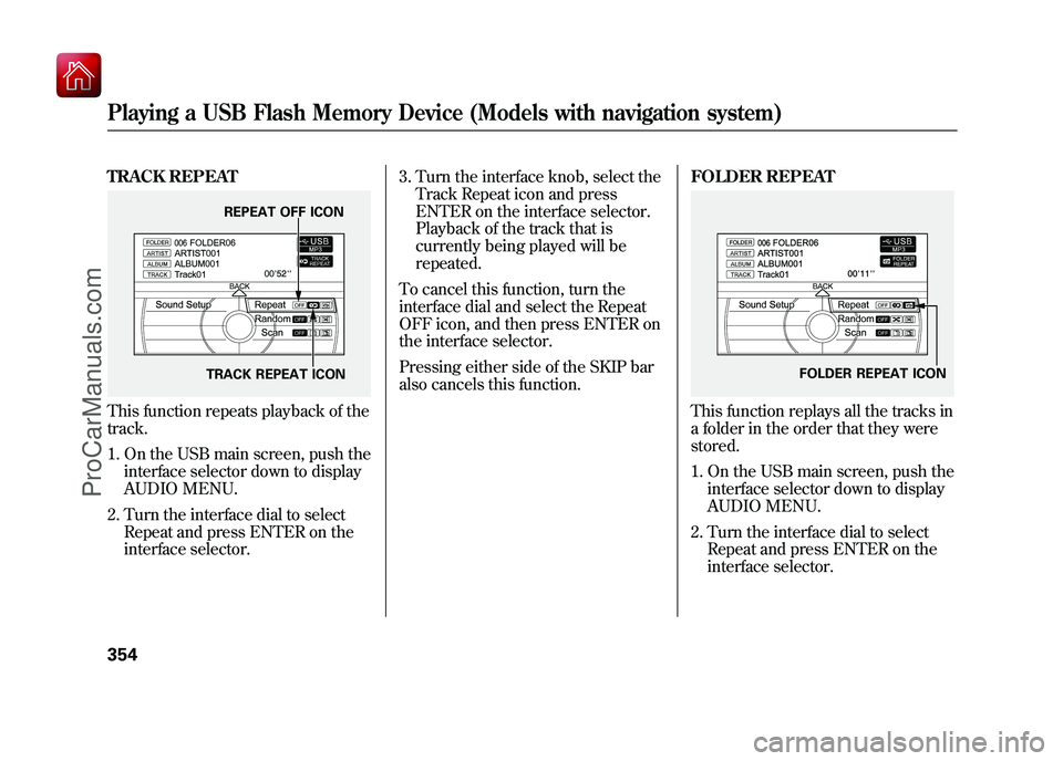 ACURA ZDX 2010 Owners Manual TRACK REPEATThis function repeats playback of the
track.1. On the USB main screen, push the interface selector down to display
AUDIO MENU.
2. Turn the interface dial to select Repeat and press ENTER o ACURA ZDX 2010 Owners Manual TRACK REPEATThis function repeats playback of the
track.1. On the USB main screen, push the interface selector down to display
AUDIO MENU.
2. Turn the interface dial to select Repeat and press ENTER o
