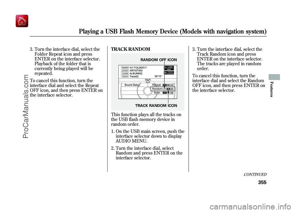 ACURA ZDX 2010 Owners Manual 3. Turn the interface dial, select theFolder Repeat icon and press
ENTER on the interface selector.
Playback of the folder that is
currently being played will be
repeated.
To cancel this function, tur ACURA ZDX 2010 Owners Manual 3. Turn the interface dial, select theFolder Repeat icon and press
ENTER on the interface selector.
Playback of the folder that is
currently being played will be
repeated.
To cancel this function, tur