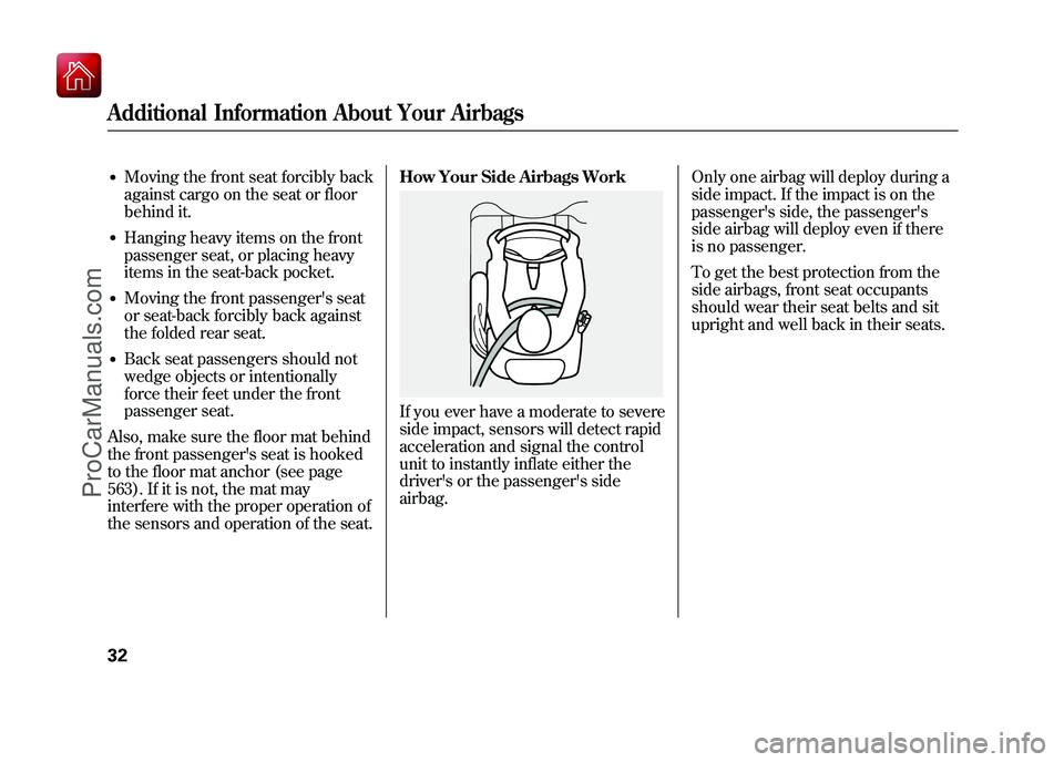 ACURA ZDX 2010  Owners Manual ●Moving the front seat forcibly back
against cargo on the seat or floor
behind it.●Hanging heavy items on the front
passenger seat, or placing heavy
items in the seat-back pocket.●Moving the fro