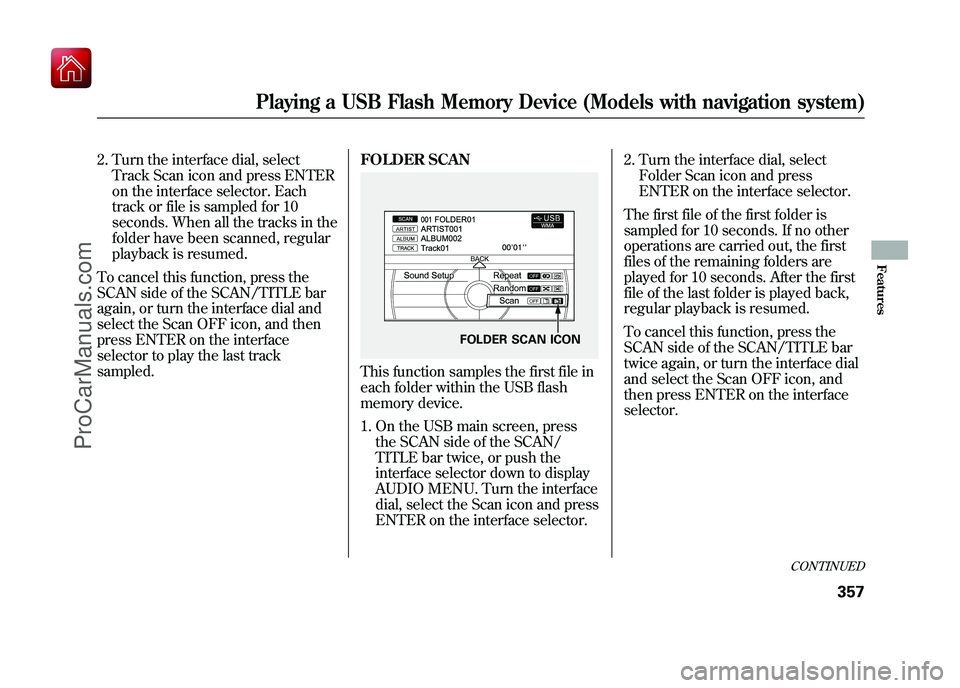 ACURA ZDX 2010 Owners Manual 2. Turn the interface dial, selectTrack Scan icon and press ENTER
on the interface selector. Each
track or file is sampled for 10
seconds. When all the tracks in the
folder have been scanned, regular
ACURA ZDX 2010 Owners Manual 2. Turn the interface dial, selectTrack Scan icon and press ENTER
on the interface selector. Each
track or file is sampled for 10
seconds. When all the tracks in the
folder have been scanned, regular
