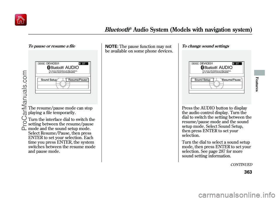 ACURA ZDX 2010 Owners Manual To pause or resume a fileThe resume/pause mode can stop
playing a file temporarily.
Turn the interface dial to switch the
setting between the resume/pause
mode and the sound setup mode.
Select Resume/ ACURA ZDX 2010 Owners Manual To pause or resume a fileThe resume/pause mode can stop
playing a file temporarily.
Turn the interface dial to switch the
setting between the resume/pause
mode and the sound setup mode.
Select Resume/