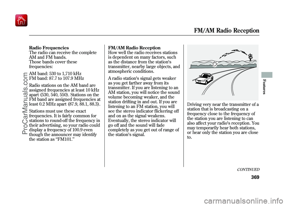 ACURA ZDX 2010 Owners Manual Radio Frequencies
The radio can receive the complete
AM and FM bands.
Those bands cover these
frequencies:
AM band: 530 to 1,710 kHz
FM band: 87.7 to 107.9 MHz
Radio stations on the AM band are
assign ACURA ZDX 2010 Owners Manual Radio Frequencies
The radio can receive the complete
AM and FM bands.
Those bands cover these
frequencies:
AM band: 530 to 1,710 kHz
FM band: 87.7 to 107.9 MHz
Radio stations on the AM band are
assign