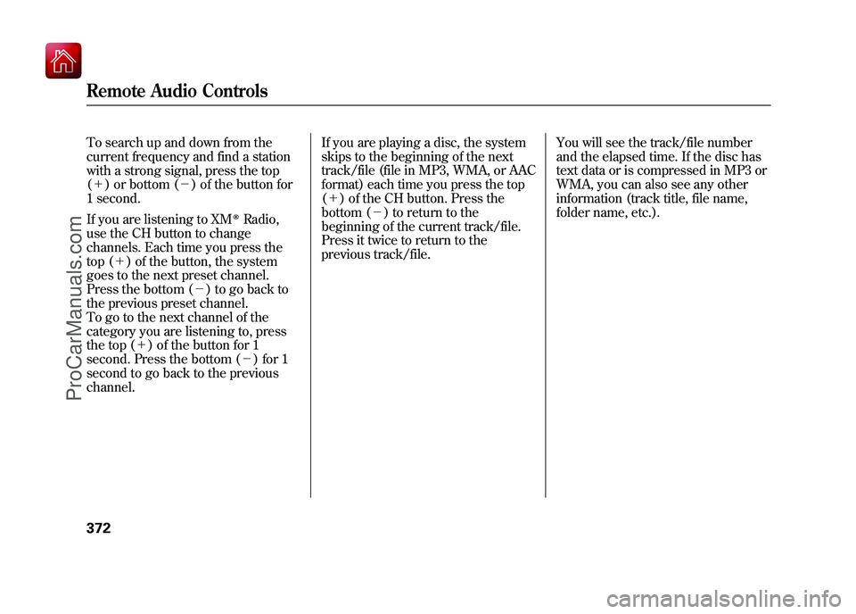 ACURA ZDX 2010 Owners Guide To search up and down from the
current frequency and find a station
with a strong signal, press the top
(+) or bottom (- ) of the button for
1 second.
If you are listening to XM
ꭂRadio,
use the ACURA ZDX 2010 Owners Guide To search up and down from the
current frequency and find a station
with a strong signal, press the top
(+) or bottom (- ) of the button for
1 second.
If you are listening to XM
ꭂRadio,
use the