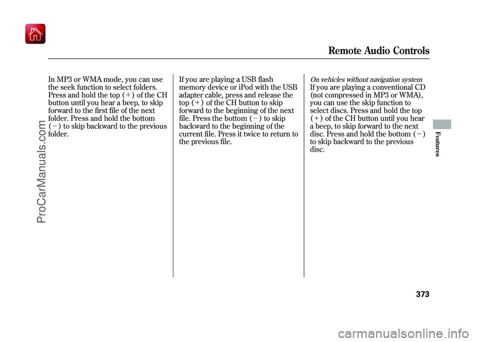 ACURA ZDX 2010 Owners Manual In MP3 or WMA mode, you can use
the seek function to select folders.
Press and hold the top (+) of the CH
button until you hear a beep, to skip
forward to the first file of the next
folder. Press an ACURA ZDX 2010 Owners Manual In MP3 or WMA mode, you can use
the seek function to select folders.
Press and hold the top (+) of the CH
button until you hear a beep, to skip
forward to the first file of the next
folder. Press an