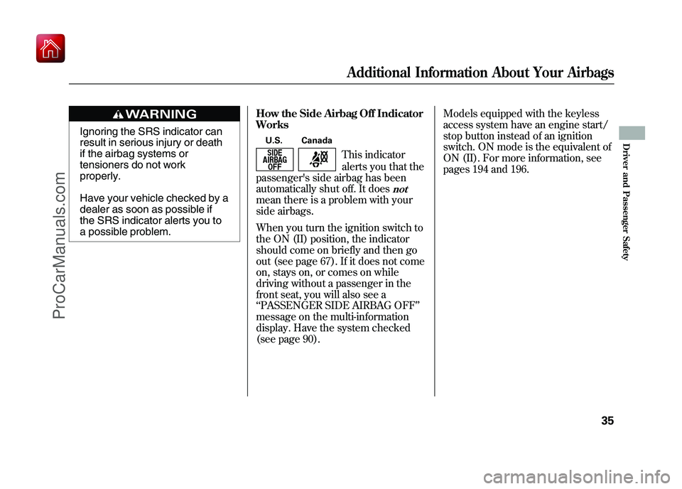 ACURA ZDX 2010  Owners Manual Ignoring the SRS indicator can
result in serious injury or death
if the airbag systems or
tensioners do not work
properly.
Have your vehicle checked by a
dealer as soon as possible if
the SRS indicato