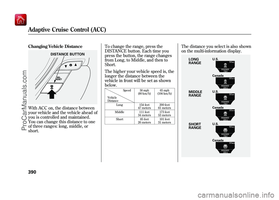 ACURA ZDX 2010 Owners Manual Changing Vehicle DistanceWith ACC on, the distance between
your vehicle and the vehicle ahead of
you is controlled and maintained.
You can change this distance to one
of three ranges: long, middle, or ACURA ZDX 2010 Owners Manual Changing Vehicle DistanceWith ACC on, the distance between
your vehicle and the vehicle ahead of
you is controlled and maintained.
You can change this distance to one
of three ranges: long, middle, or