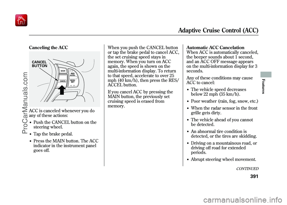 ACURA ZDX 2010 Owners Manual Canceling the ACCACC is canceled whenever you do
any of these actions:●Push the CANCEL button on the
steering wheel.●Tap the brake pedal.●Press the MAIN button. The ACC
indicator in the instrume ACURA ZDX 2010 Owners Manual Canceling the ACCACC is canceled whenever you do
any of these actions:●Push the CANCEL button on the
steering wheel.●Tap the brake pedal.●Press the MAIN button. The ACC
indicator in the instrume