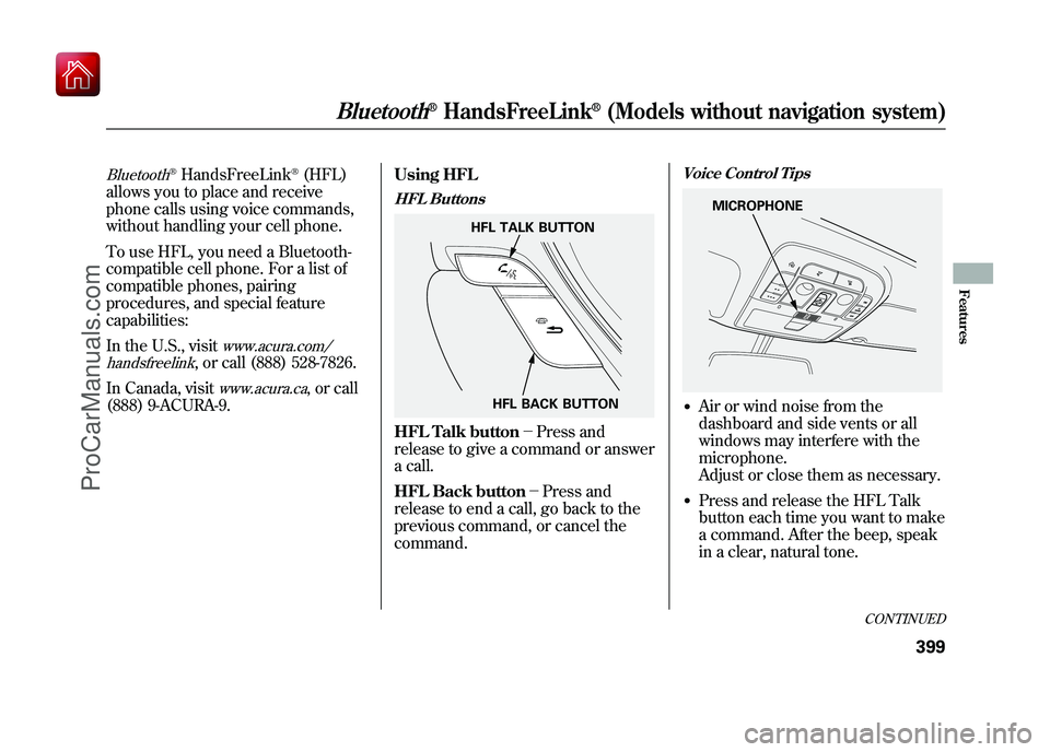 ACURA ZDX 2010 Owners Manual Bluetooth
®HandsFreeLink
®(HFL)
allows you to place and receive
phone calls using voice commands,
without handling your cell phone.
To use HFL, you need a Bluetooth-
compatible cell phone. For a lis ACURA ZDX 2010 Owners Manual Bluetooth
®HandsFreeLink
®(HFL)
allows you to place and receive
phone calls using voice commands,
without handling your cell phone.
To use HFL, you need a Bluetooth-
compatible cell phone. For a lis