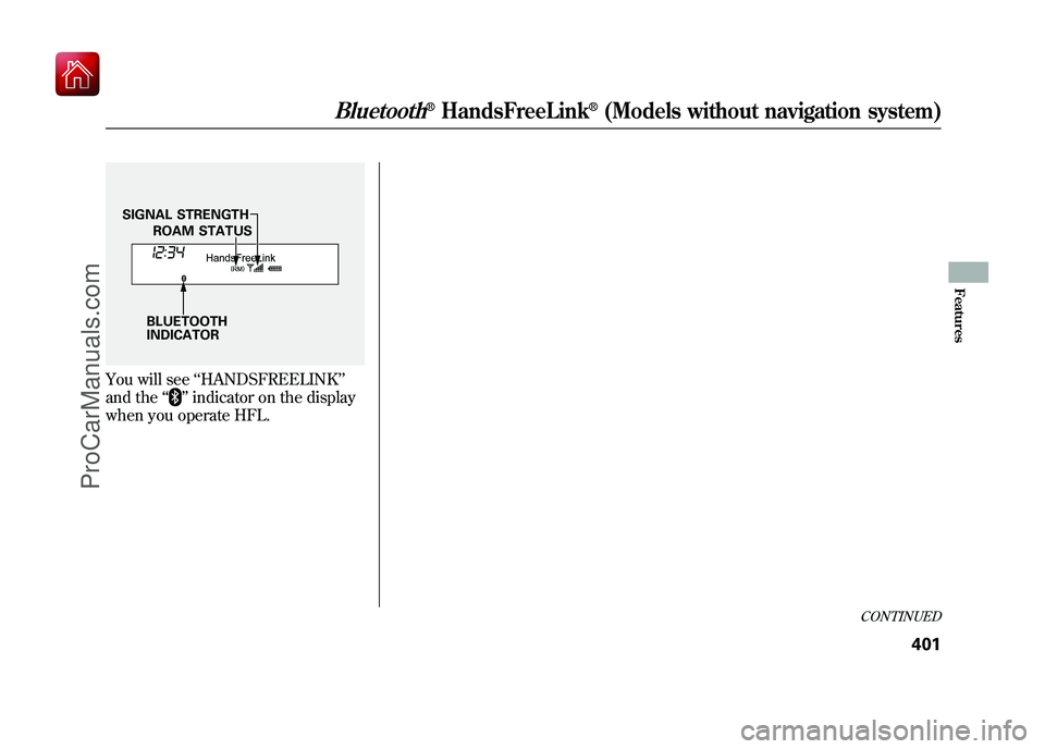 ACURA ZDX 2010 Owners Manual You will see‘‘HANDSFREELINK ’’
and the ‘‘
’’indicator on the display
when you operate HFL.
BLUETOOTH
INDICATOR ROAM STATUS
SIGNAL STRENGTH
CONTINUED
Bluetooth
®HandsFreeLink
®(Models ACURA ZDX 2010 Owners Manual You will see‘‘HANDSFREELINK ’’
and the ‘‘
’’indicator on the display
when you operate HFL.
BLUETOOTH
INDICATOR ROAM STATUS
SIGNAL STRENGTH
CONTINUED
Bluetooth
®HandsFreeLink
®(Models