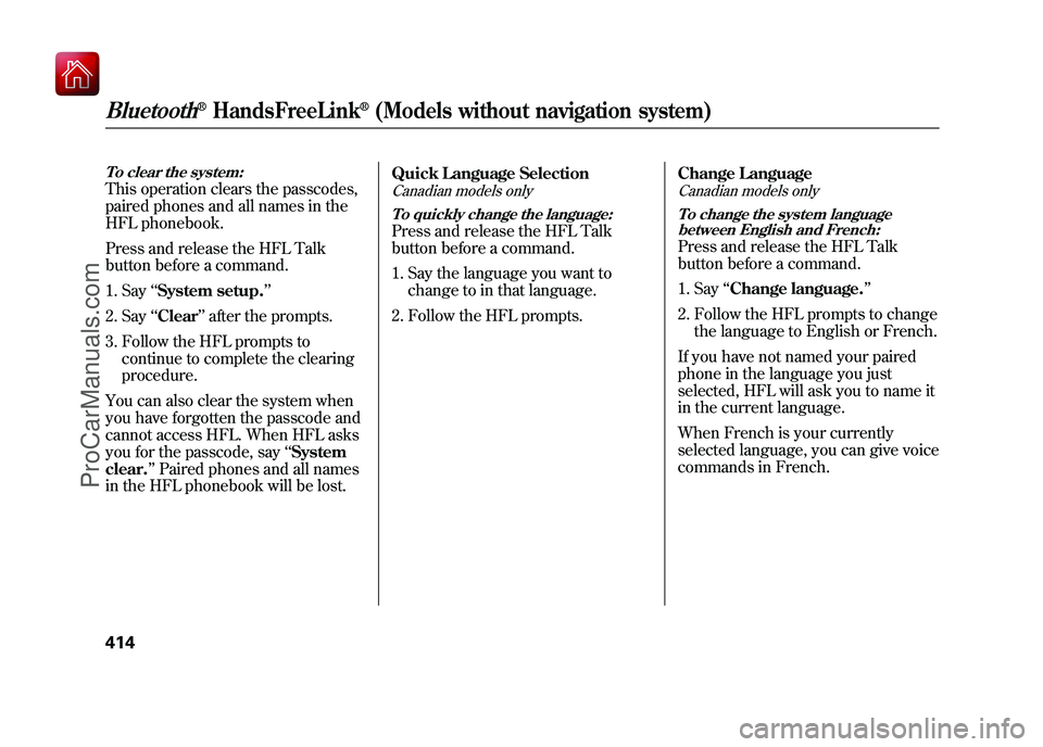 ACURA ZDX 2010 Owners Manual To clear the system:This operation clears the passcodes,
paired phones and all names in the
HFL phonebook.
Press and release the HFL Talk
button before a command.1. Say ‘‘System setup. ’’
2. S ACURA ZDX 2010 Owners Manual To clear the system:This operation clears the passcodes,
paired phones and all names in the
HFL phonebook.
Press and release the HFL Talk
button before a command.1. Say ‘‘System setup. ’’
2. S