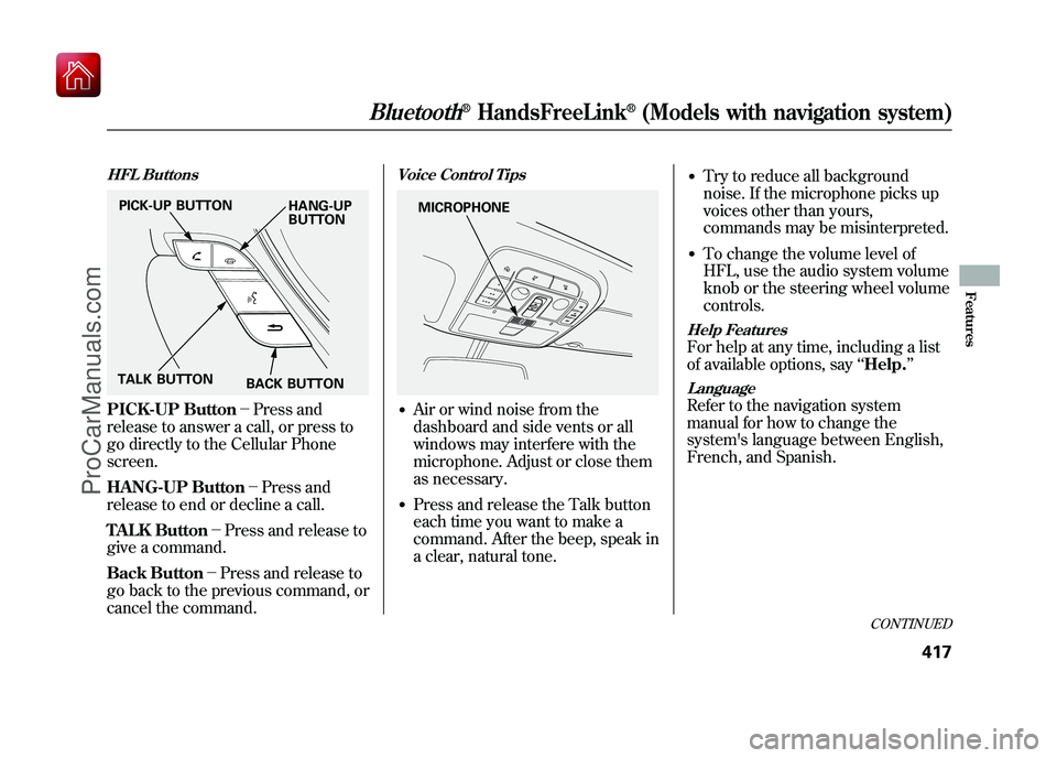 ACURA ZDX 2010 Owners Manual HFL ButtonsPICK-UP Button-Press and
release to answer a call, or press to
go directly to the Cellular Phone
screen.
HANG-UP Button -Press and
release to end or decline a call.
TALK Button -Press ACURA ZDX 2010 Owners Manual HFL ButtonsPICK-UP Button-Press and
release to answer a call, or press to
go directly to the Cellular Phone
screen.
HANG-UP Button -Press and
release to end or decline a call.
TALK Button -Press