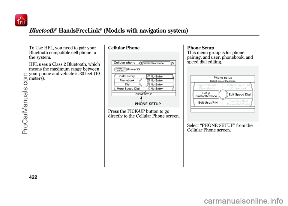 ACURA ZDX 2010 Service Manual To Use HFL, you need to pair your
Bluetooth-compatible cell phone to
the system.
HFL uses a Class 2 Bluetooth, which
means the maximum range between
your phone and vehicle is 30 feet (10
meters).Cellu ACURA ZDX 2010 Service Manual To Use HFL, you need to pair your
Bluetooth-compatible cell phone to
the system.
HFL uses a Class 2 Bluetooth, which
means the maximum range between
your phone and vehicle is 30 feet (10
meters).Cellu