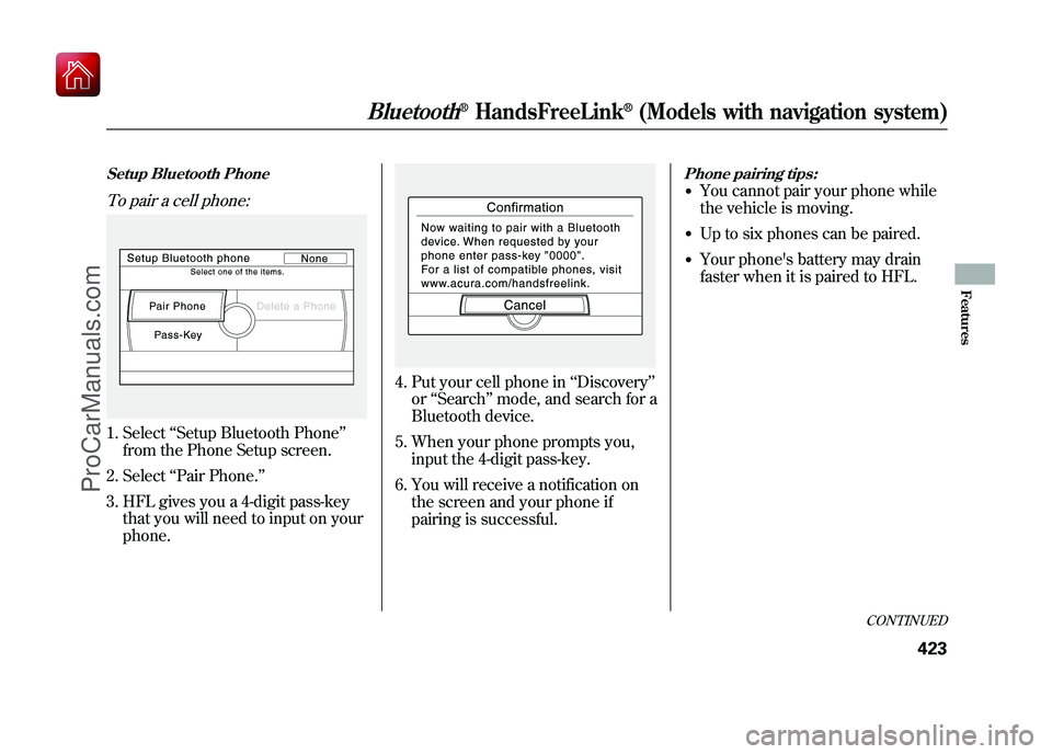 ACURA ZDX 2010 Service Manual Setup Bluetooth PhoneTo pair a cell phone:1. Select‘‘Setup Bluetooth Phone ’’
from the Phone Setup screen.
2. Select ‘‘Pair Phone. ’’
3. HFL gives you a 4-digit pass-key that you will ACURA ZDX 2010 Service Manual Setup Bluetooth PhoneTo pair a cell phone:1. Select‘‘Setup Bluetooth Phone ’’
from the Phone Setup screen.
2. Select ‘‘Pair Phone. ’’
3. HFL gives you a 4-digit pass-key that you will