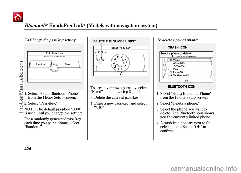 ACURA ZDX 2010 Service Manual To Change the pass-key setting:1. Select‘‘Setup Bluetooth Phone ’’
from the Phone Setup screen.
2. Select ‘‘Pass-Key. ’’
NOTE: The default pass-key ‘‘0000 ’’
is used until you ACURA ZDX 2010 Service Manual To Change the pass-key setting:1. Select‘‘Setup Bluetooth Phone ’’
from the Phone Setup screen.
2. Select ‘‘Pass-Key. ’’
NOTE: The default pass-key ‘‘0000 ’’
is used until you