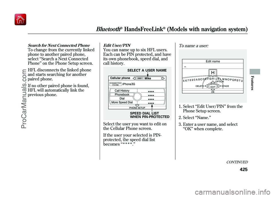 ACURA ZDX 2010 Service Manual Search for Next Connected PhoneTo change from the currently linked
phone to another paired phone,
select‘‘Search a Next Connected
Phone ’’on the Phone Setup screen.
HFL disconnects the linked ACURA ZDX 2010 Service Manual Search for Next Connected PhoneTo change from the currently linked
phone to another paired phone,
select‘‘Search a Next Connected
Phone ’’on the Phone Setup screen.
HFL disconnects the linked