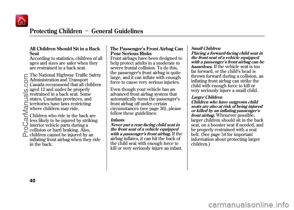 ACURA ZDX 2010 Service Manual All Children Should Sit in a Back
Seat
According to statistics, children of all
ages and sizes are safer when they
are restrained in a back seat.
The National Highway Traffic Safety
Administration and ACURA ZDX 2010 Service Manual All Children Should Sit in a Back
Seat
According to statistics, children of all
ages and sizes are safer when they
are restrained in a back seat.
The National Highway Traffic Safety
Administration and
